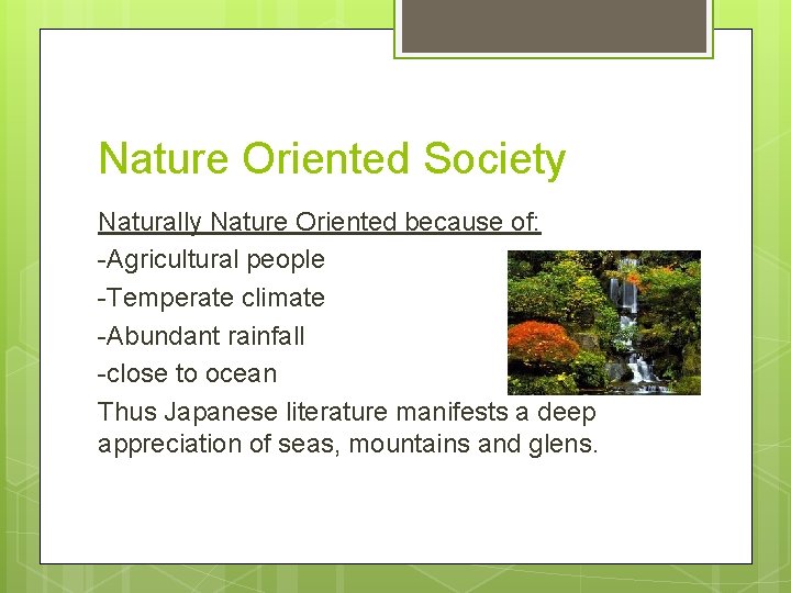 Nature Oriented Society Naturally Nature Oriented because of: -Agricultural people -Temperate climate -Abundant rainfall