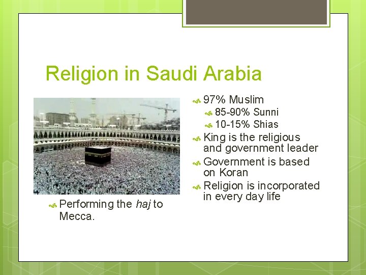 Religion in Saudi Arabia 97% Muslim 85 -90% Sunni 10 -15% Shias King Performing