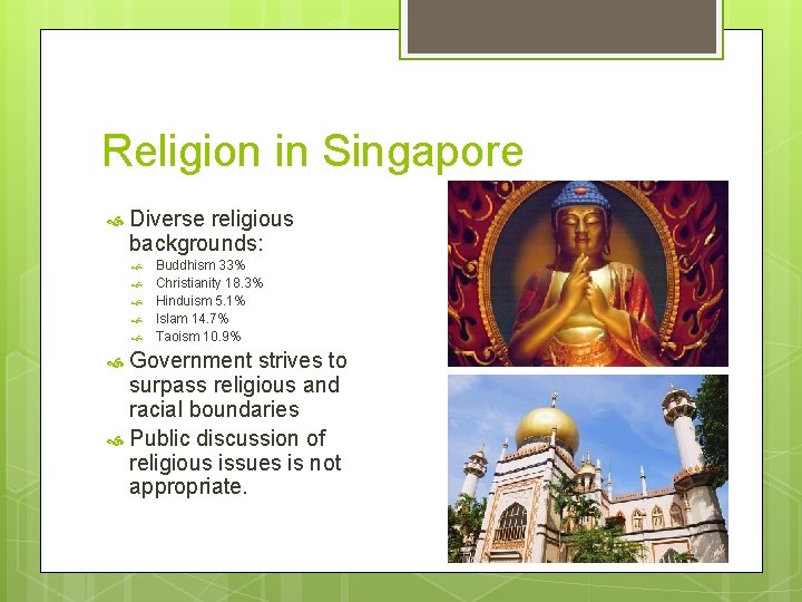 Religion in Singapore Diverse religious backgrounds: Buddhism 33% Christianity 18. 3% Hinduism 5. 1%