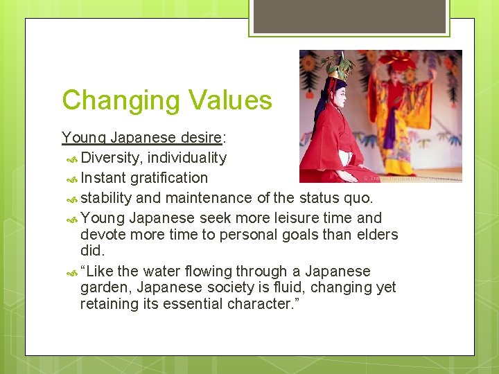 Changing Values Young Japanese desire: Diversity, individuality Instant gratification stability and maintenance of the