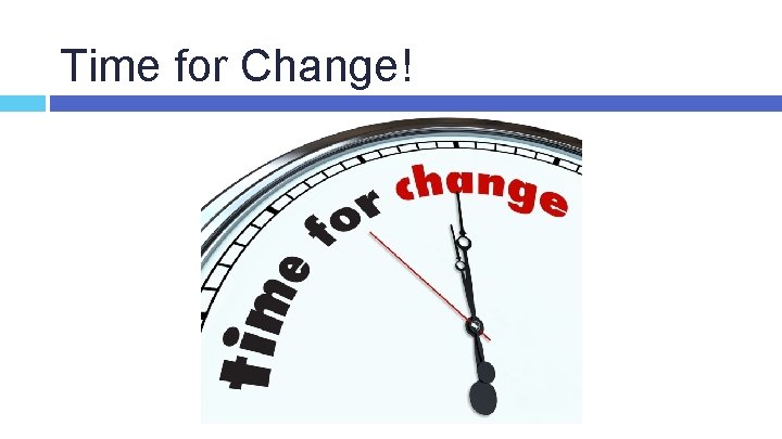 Time for Change! 