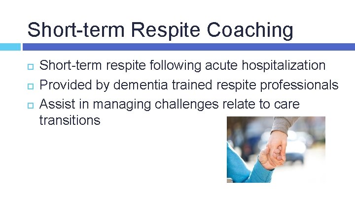 Short-term Respite Coaching Short-term respite following acute hospitalization Provided by dementia trained respite professionals