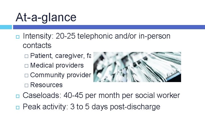 At-a-glance Intensity: 20 -25 telephonic and/or in-person contacts � Patient, caregiver, family members �