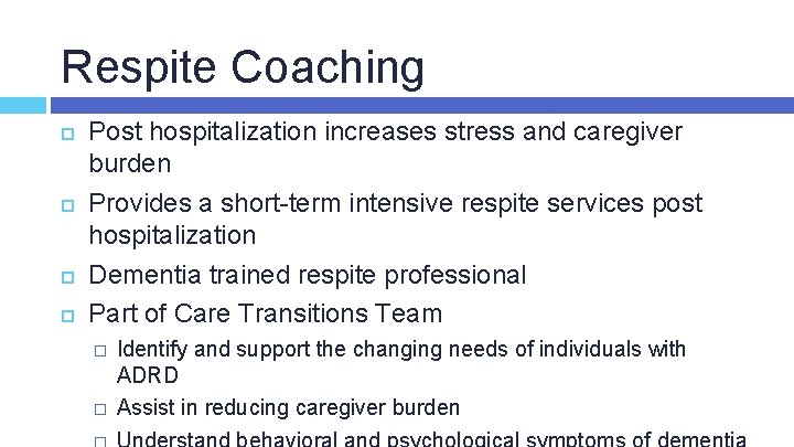 Respite Coaching Post hospitalization increases stress and caregiver burden Provides a short-term intensive respite