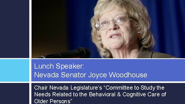 Lunch Speaker: Nevada Senator Joyce Woodhouse Chair Nevada Legislature’s “Committee to Study the Needs