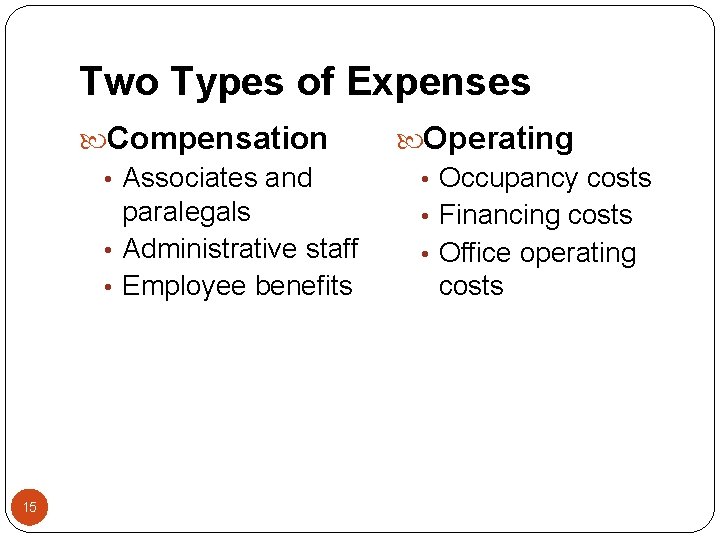 Two Types of Expenses Compensation • Associates and paralegals • Administrative staff • Employee