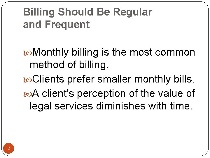 Billing Should Be Regular and Frequent Monthly billing is the most common method of