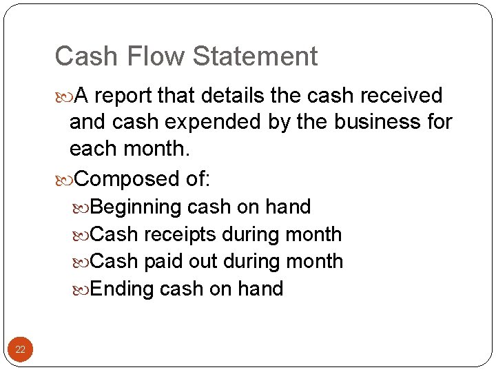 Cash Flow Statement A report that details the cash received and cash expended by