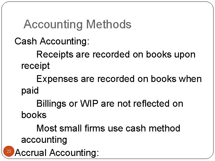 Accounting Methods 23 Cash Accounting: Receipts are recorded on books upon receipt Expenses are