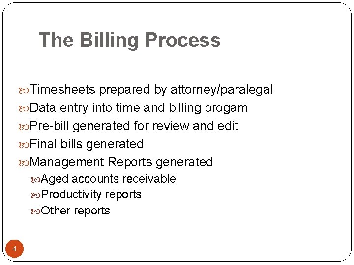 The Billing Process Timesheets prepared by attorney/paralegal Data entry into time and billing progam