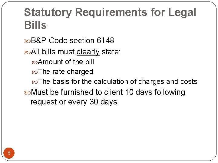 Statutory Requirements for Legal Bills B&P Code section 6148 All bills must clearly state: