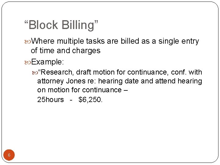 “Block Billing” Where multiple tasks are billed as a single entry of time and