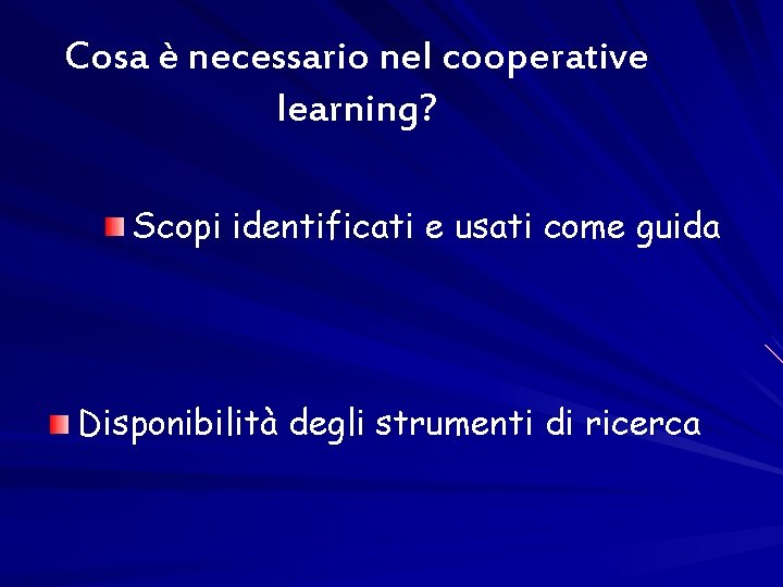 Cosa è necessario nel cooperative learning? Scopi identificati e usati come guida Disponibilità degli