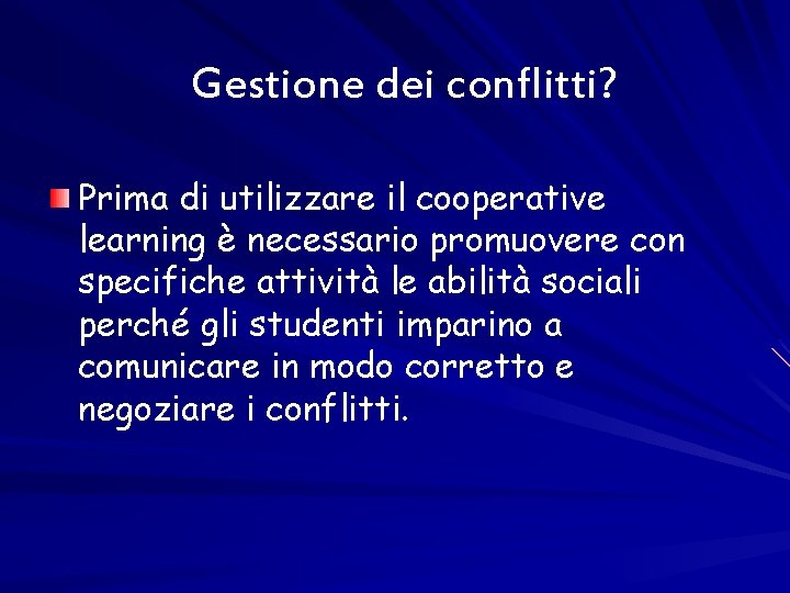 Gestione dei conflitti? Prima di utilizzare il cooperative learning è necessario promuovere con specifiche