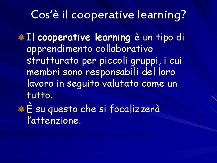 Cos’è il cooperative learning? Il cooperative learning è un tipo di apprendimento collaborativo strutturato