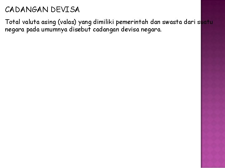 CADANGAN DEVISA Total valuta asing (valas) yang dimiliki pemerintah dan swasta dari suatu negara