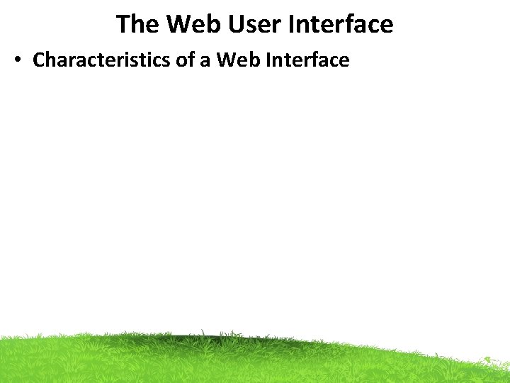The Web User Interface • Characteristics of a Web Interface 
