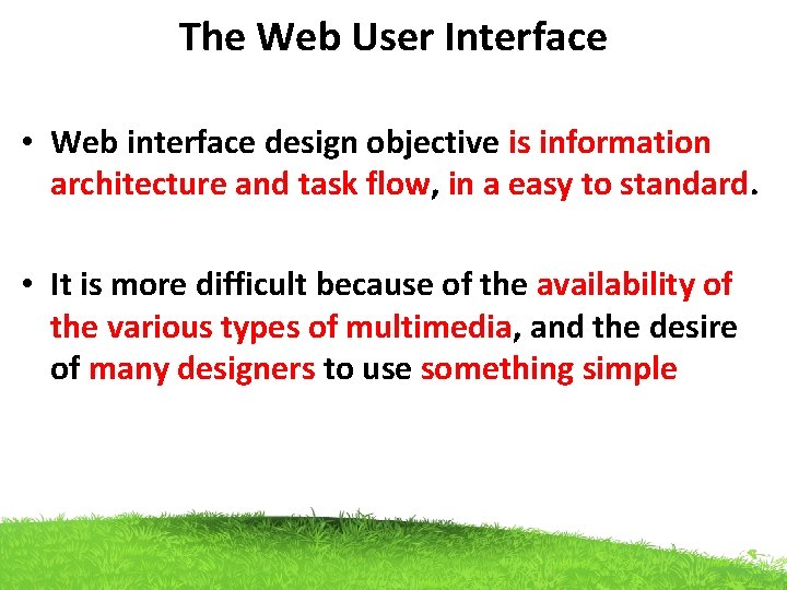 The Web User Interface • Web interface design objective is information architecture and task