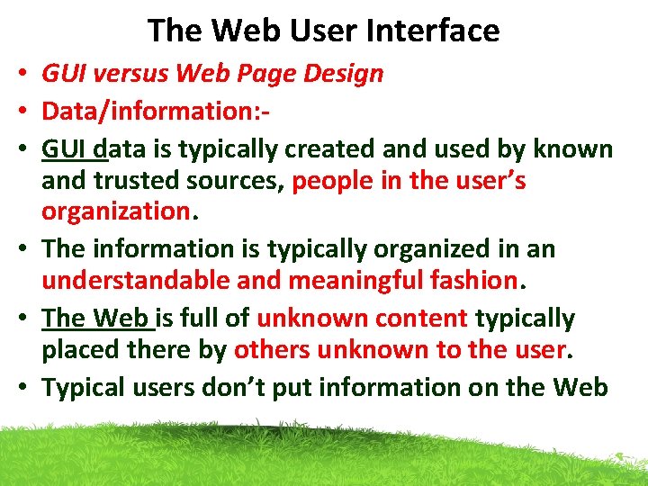 The Web User Interface • GUI versus Web Page Design • Data/information: • GUI