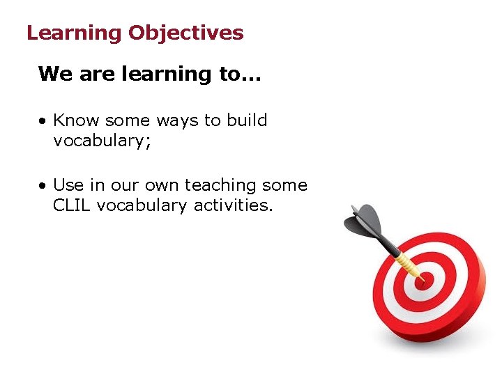 Learning Objectives We are learning to… • Know some ways to build vocabulary; •