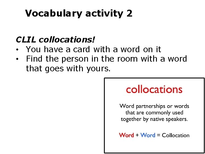 Vocabulary activity 2 CLIL collocations! • You have a card with a word on