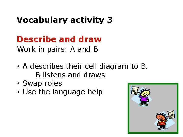 Vocabulary activity 3 Describe and draw Work in pairs: A and B • A