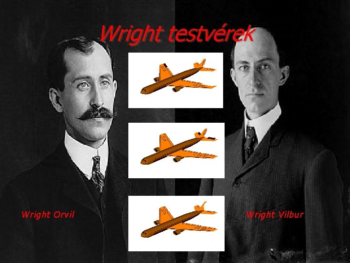 Wright testvérek Wright Orvil Wright Vilbur 