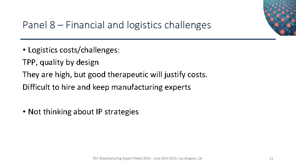 Panel 8 – Financial and logistics challenges • Logistics costs/challenges: TPP, quality by design