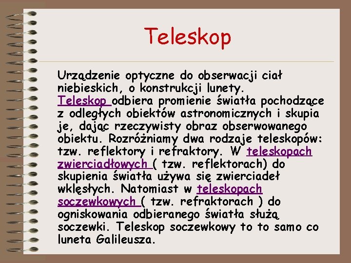 Teleskop Urządzenie optyczne do obserwacji ciał niebieskich, o konstrukcji lunety. Teleskop odbiera promienie światła