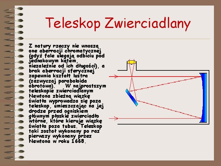 Teleskop Zwierciadlany Z natury rzeczy nie wnoszą one aberracji chromatycznej (gdyż fale ulegają odbiciu