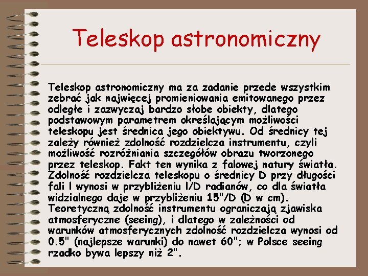 Teleskop astronomiczny ma za zadanie przede wszystkim zebrać jak najwięcej promieniowania emitowanego przez odległe