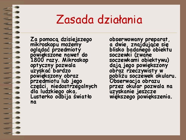 Zasada działania Za pomocą dzisiejszego mikroskopu możemy oglądać przedmioty powiększone nawet do 1800 razy.