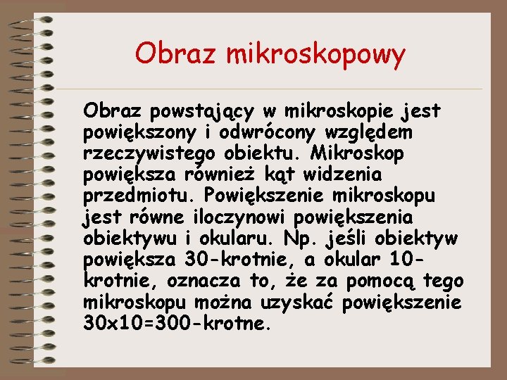 Obraz mikroskopowy Obraz powstający w mikroskopie jest powiększony i odwrócony względem rzeczywistego obiektu. Mikroskop