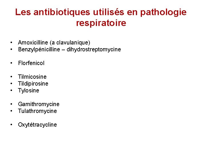 Les antibiotiques utilisés en pathologie respiratoire • Amoxicilline (a clavulanique) • Benzylpénicilline – dihydrostreptomycine