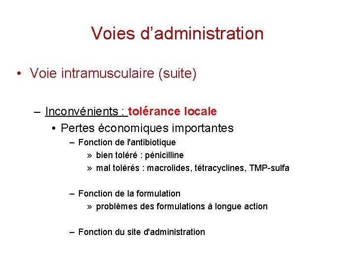 Voies d’administration • Voie intramusculaire (suite) – Inconvénients : tolérance locale • Pertes économiques