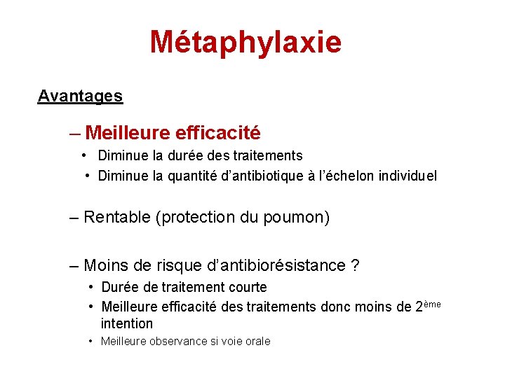 Métaphylaxie Avantages – Meilleure efficacité • Diminue la durée des traitements • Diminue la