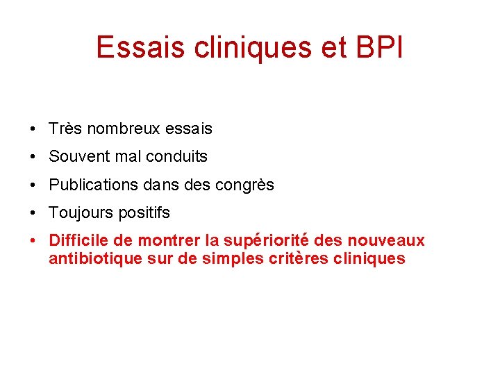 Essais cliniques et BPI • Très nombreux essais • Souvent mal conduits • Publications