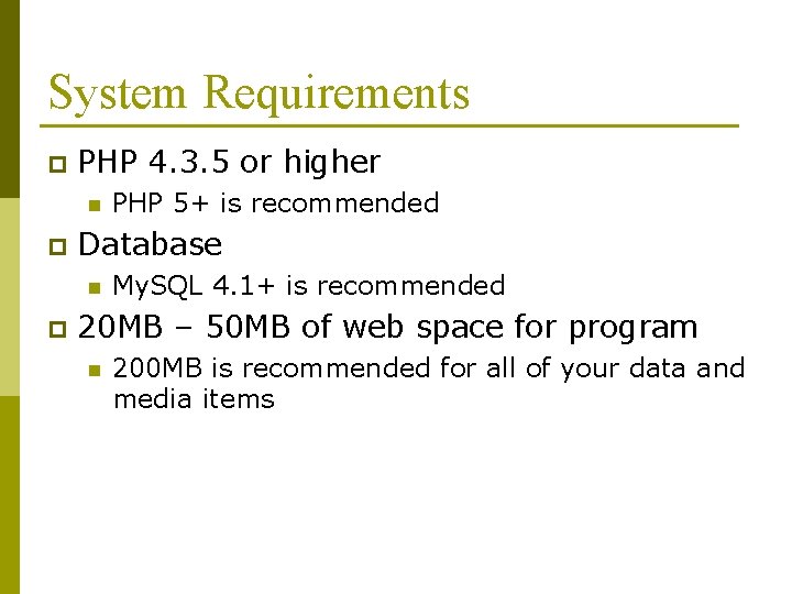 System Requirements p PHP 4. 3. 5 or higher n p Database n p