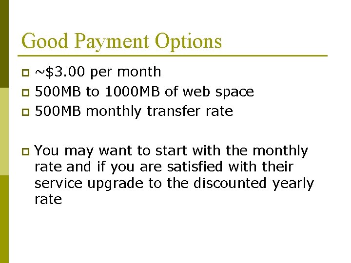 Good Payment Options ~$3. 00 per month p 500 MB to 1000 MB of