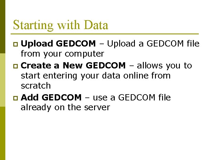 Starting with Data Upload GEDCOM – Upload a GEDCOM file from your computer p