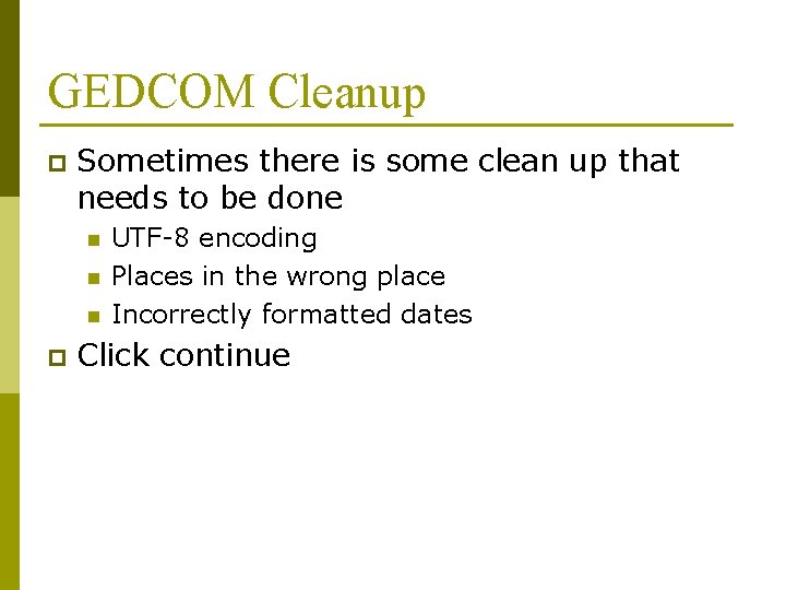 GEDCOM Cleanup p Sometimes there is some clean up that needs to be done