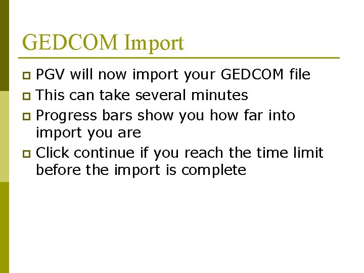 GEDCOM Import PGV will now import your GEDCOM file p This can take several