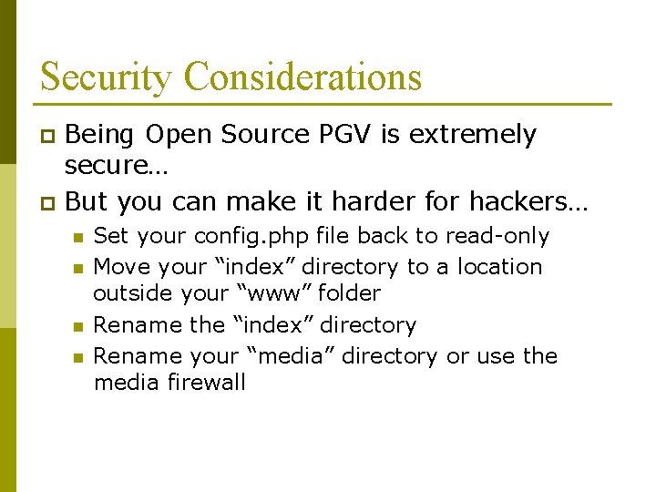 Security Considerations Being Open Source PGV is extremely secure… p But you can make