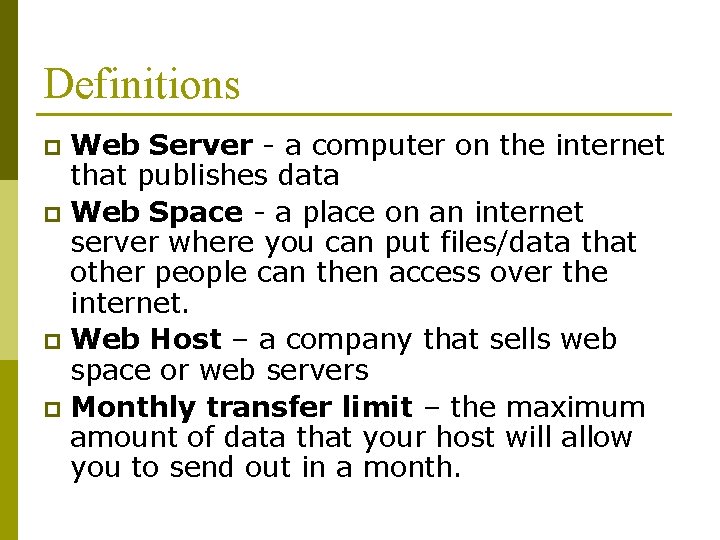 Definitions Web Server - a computer on the internet that publishes data p Web