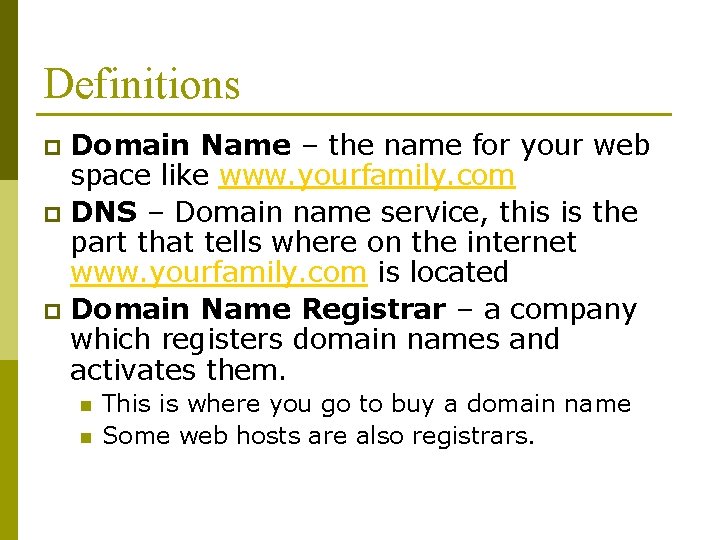Definitions Domain Name – the name for your web space like www. yourfamily. com