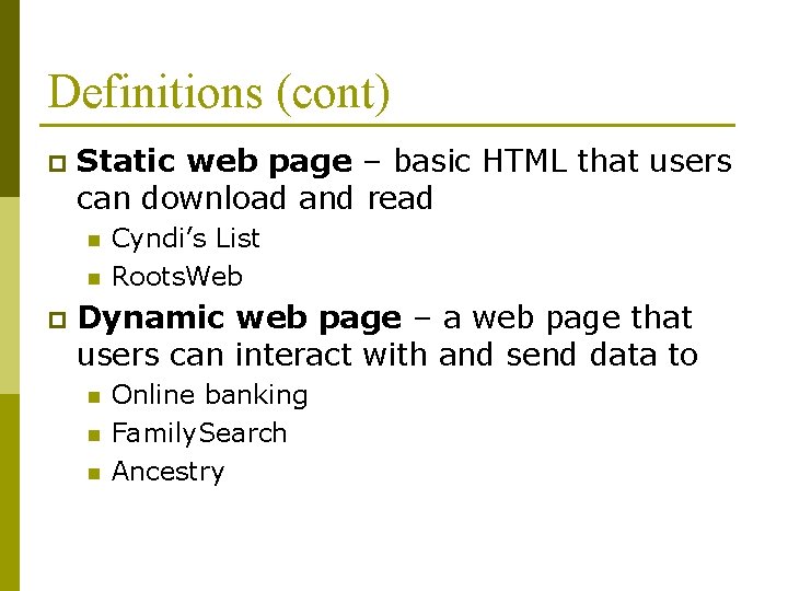 Definitions (cont) p Static web page – basic HTML that users can download and