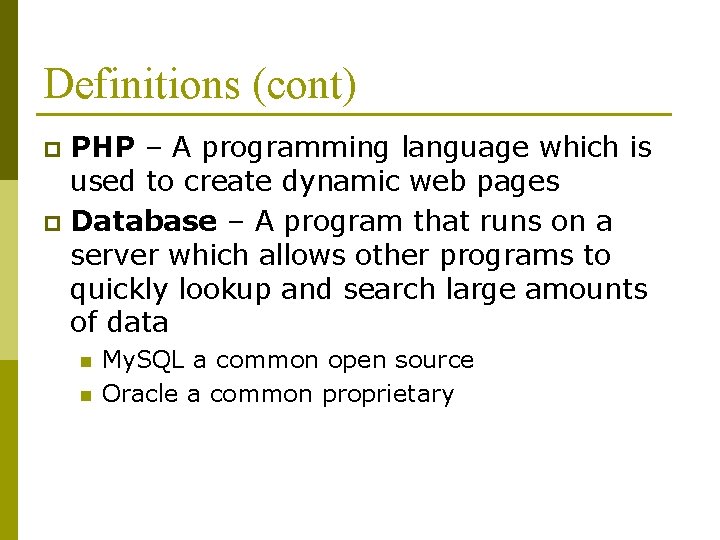 Definitions (cont) PHP – A programming language which is used to create dynamic web