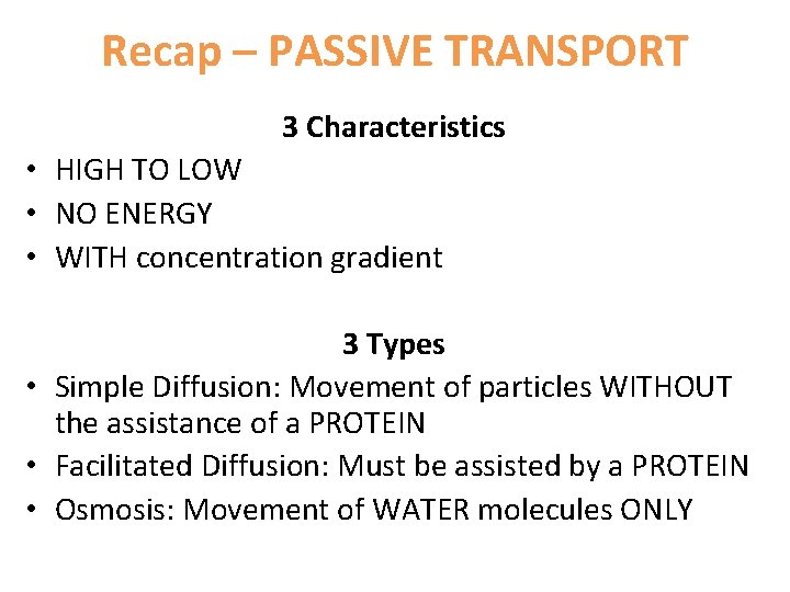 Recap – PASSIVE TRANSPORT 3 Characteristics • HIGH TO LOW • NO ENERGY •