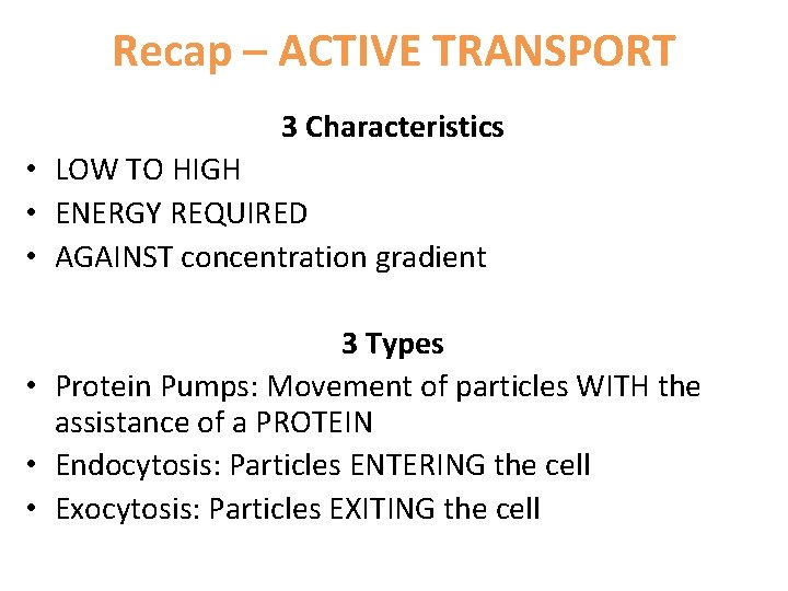 Recap – ACTIVE TRANSPORT 3 Characteristics • LOW TO HIGH • ENERGY REQUIRED •