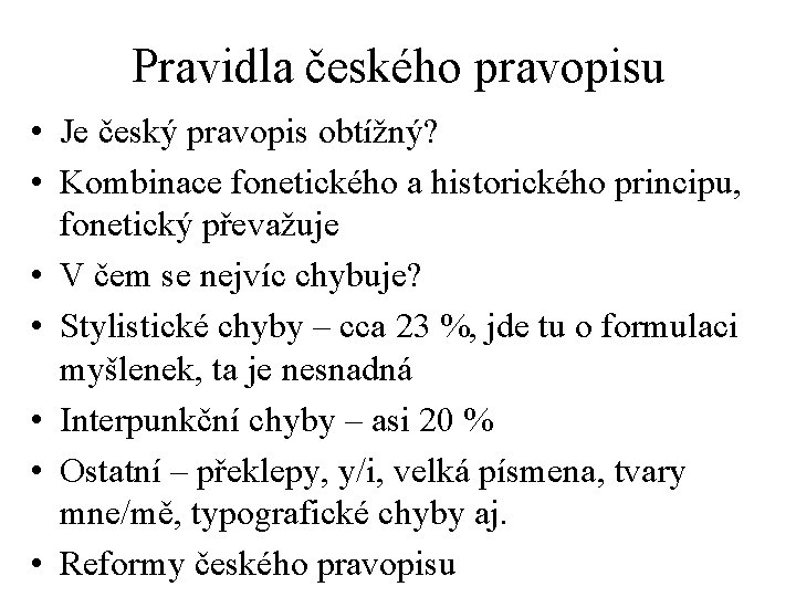 Pravidla českého pravopisu • Je český pravopis obtížný? • Kombinace fonetického a historického principu,